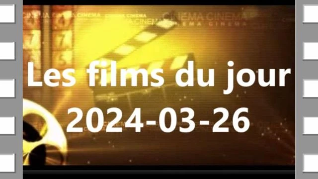 Les films du jour = 2024-03-26