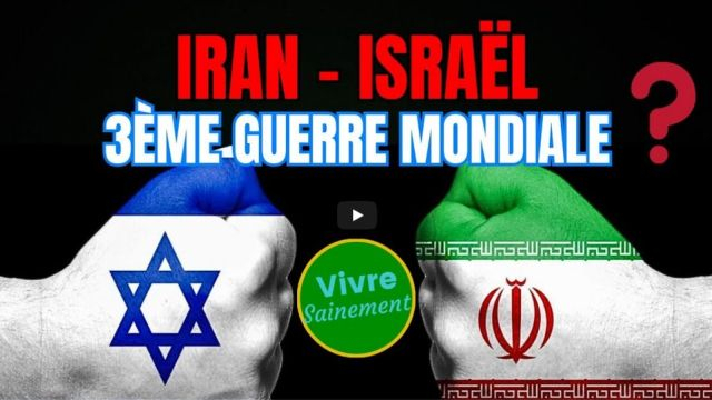 Iran - Israel 3eme guerre mondiale - Vivre Sainement
