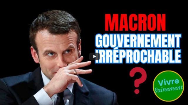 Macron gouvernement irreprochable - Vivre Sainement