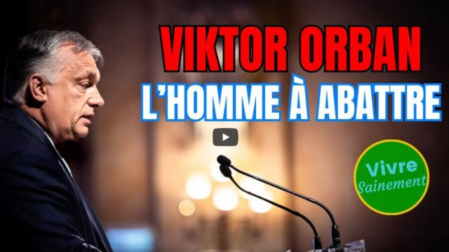 Viktor Orban l'homme a abattre - Vivre Sainement
