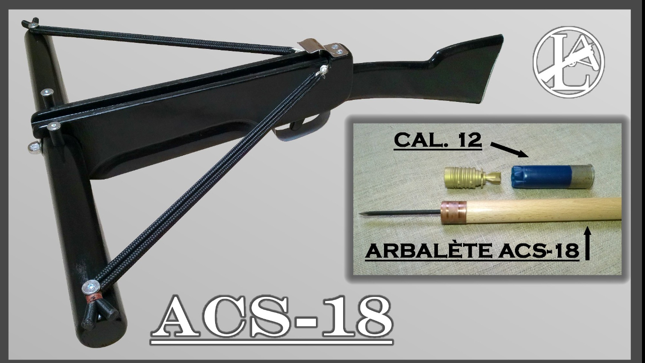 LA PUISSANTE ARBALÈTE ACS-18 (calibre 18 mm !)