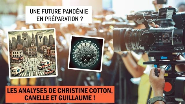 Une future pandemie en preparation - Les explications de Christine Cotton et Guillaume