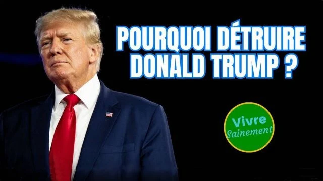 Pourquoi detruire Donald Trump - Vivre Sainement