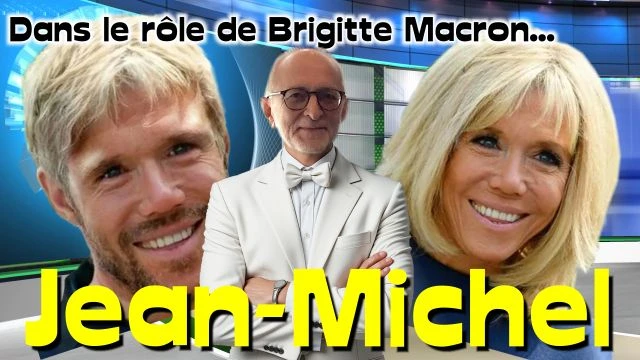 Dans le rôle de Brigitte Macron... Jean Michel !