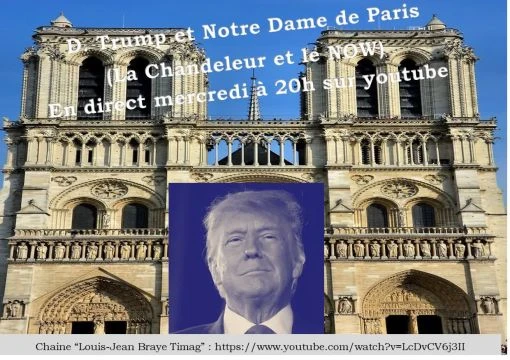 D. Trump et Notre-Dame de Paris (La Chandeleur et le NOW) en direct le mercredi à 20 h sur YouTube. Chaine ''Louis-Jean Braye Timag''