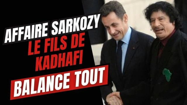 Affaire sarkozy - le fils de Kadhafi balance tout