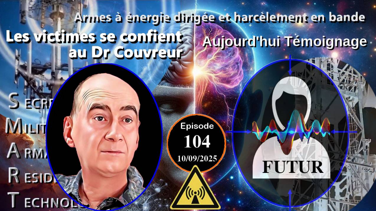E104-250910 Futur - Dr Couvreur Victimes d'Attaques Psychotroniques Electromagnetiques Harcelement