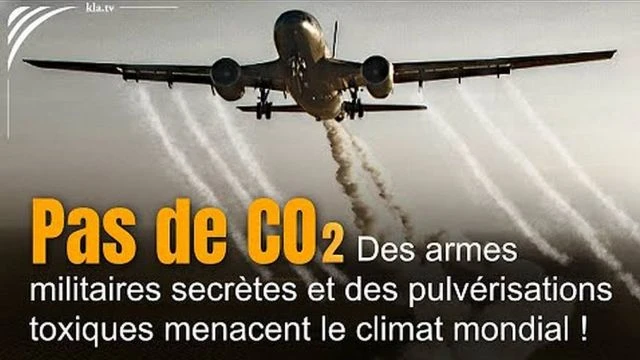Pas de CO2 - Des armes militaires secretes et des pulverisations toxiques menacent le climat - Kla_tv