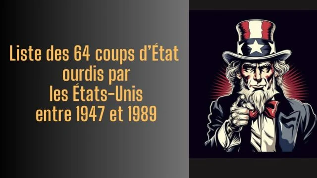 Liste des 64 coups d'Etat ourdis par les Etats-Unis entre 1947 et 1989