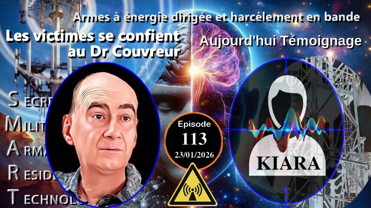 E113-260123 Kiara - Dr Couvreur Victimes d'Attaques Psychotroniques Electromagnetiques Harcelement