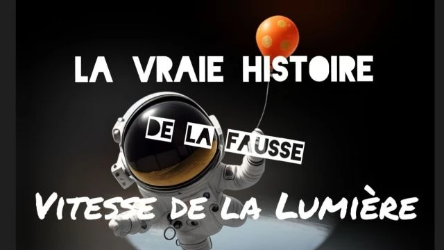 La Vraie Histoire de la Fausse Vitesse de la Lumiere