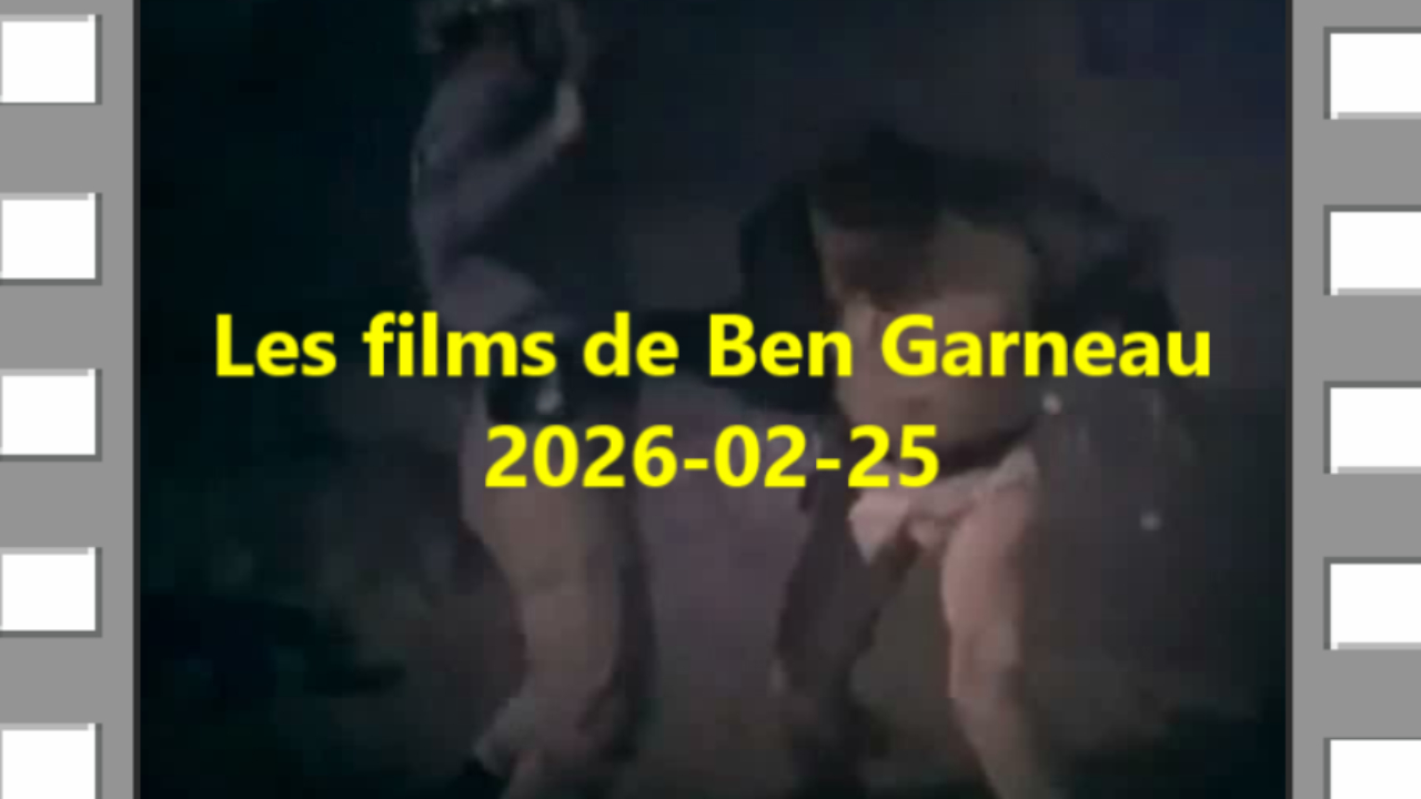 Les films de Ben Garneau = 2026-02-25