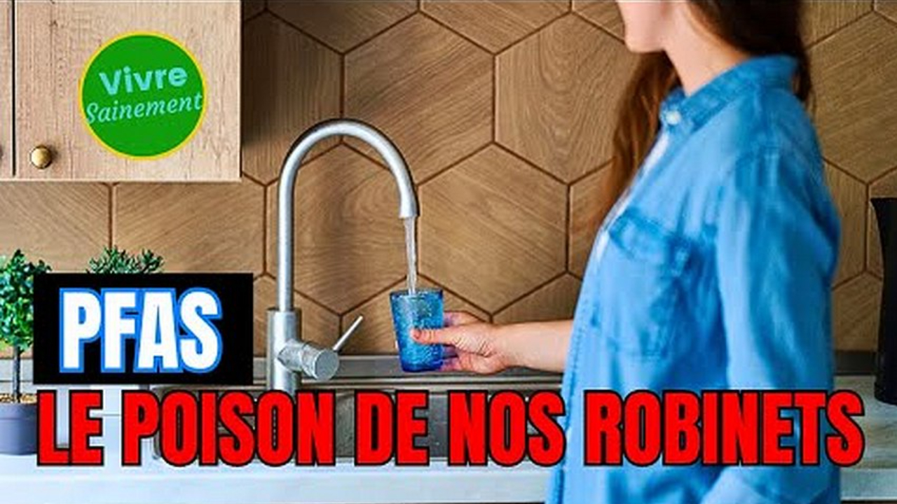 PFAS - le poison legal de nos robinets - Vivre Sainement