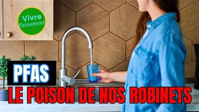 PFAS - le poison legal de nos robinets - Vivre Sainement