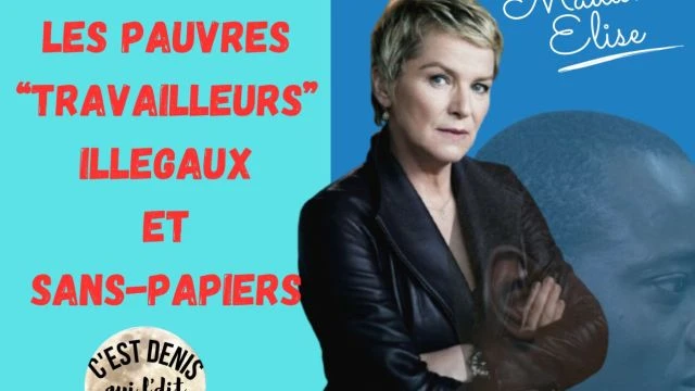 Les pauvres travailleurs sans papiers - C'est Denis qui l'dit