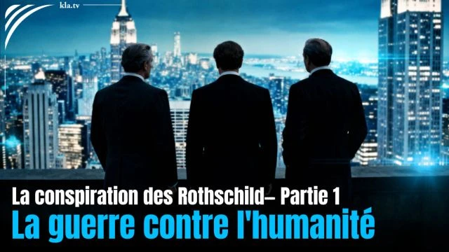 La conspiration des Rothschild - Partie 1 La guerre de la mafia financiere contre l'humanite - Kla_tv