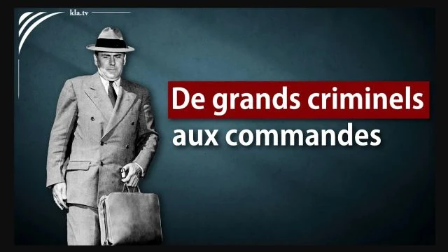 De grands criminels aux commandes - Kla_tv
