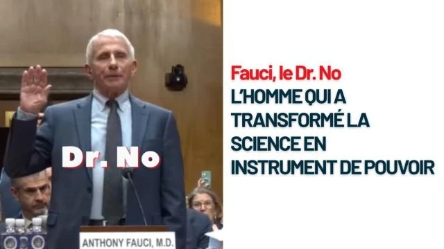 Fauci le Dr No ou l'homme qui a transforme la science en instrument de pouvoir
