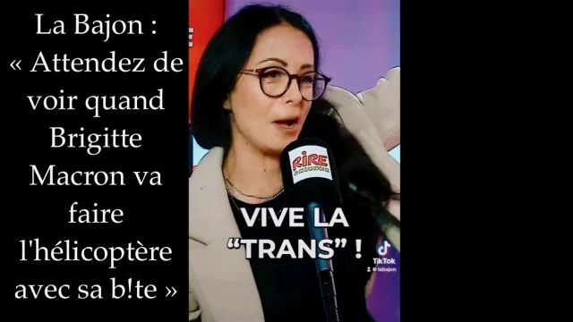 La Bajon Attendez de voir quand Brigitte Macron va faire l'helicoptere avec sa bite