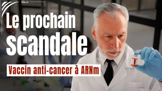 Vaccin anti-cancer a ARNm Le prochain scandale apres la vaccination contre le Covid - Kla_tv
